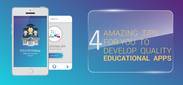 4 Amazing Tips for You to Develop Quality Educational Apps