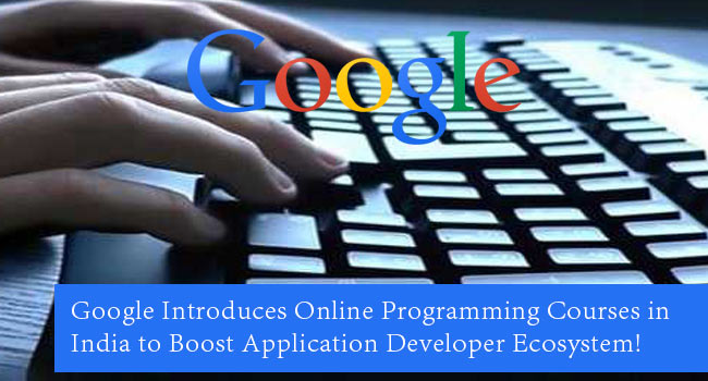 Google-Introduces-Online-Programming-Courses-in-India-to-Boost-Application-Developer-Ecosystem!