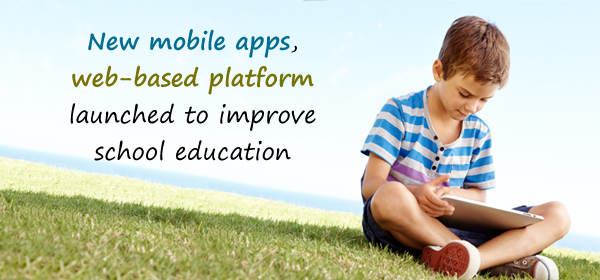 New Mobile Apps, Web-Based Platform Launched To Improve School Education