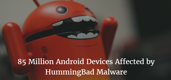 85 Million Android Devices Affected by HummingBad Malware