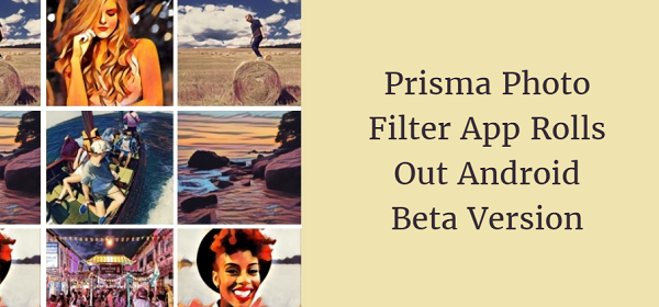 Prisma Photo Filter App Rolls out Android Beta Version