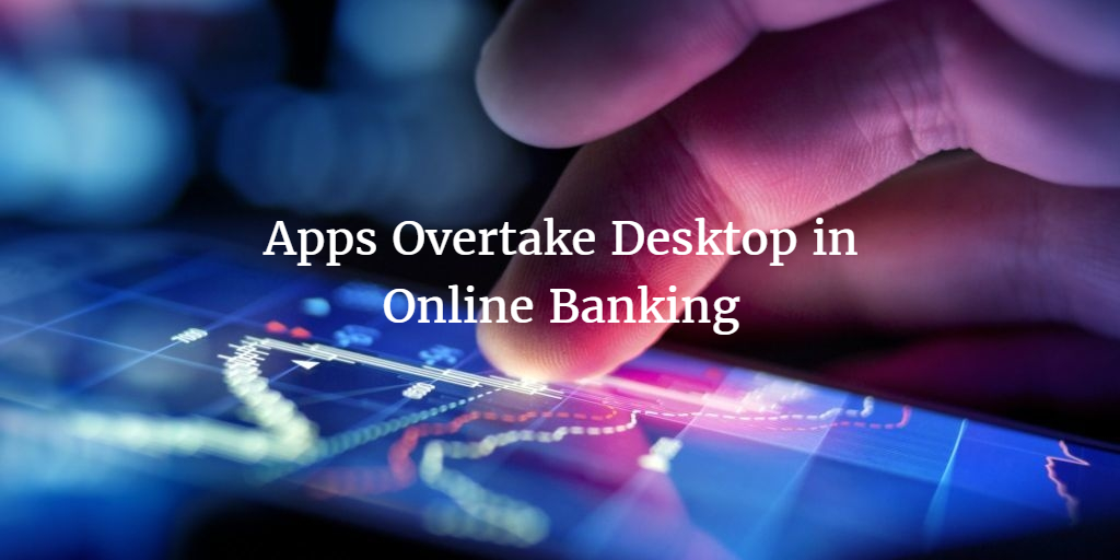 Apps Overtake Desktop in Online Banking (BBA)