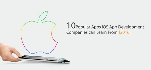 10 Popular Apps iOS App Development Companies can Learn From [2016]