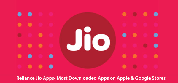 Reliance Jio Apps- Most Downloaded Apps on Apple & Google Stores (Last Week)