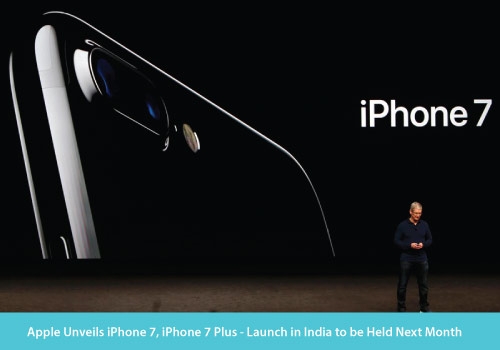 Apple Unveils iPhone 7, iPhone 7 Plus – Launch in India to be Held Next Month
