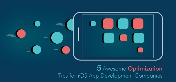5 Awesome Optimization Tips for iOS App Development Companies
