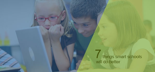 7 Things Smart Schools will Do Better