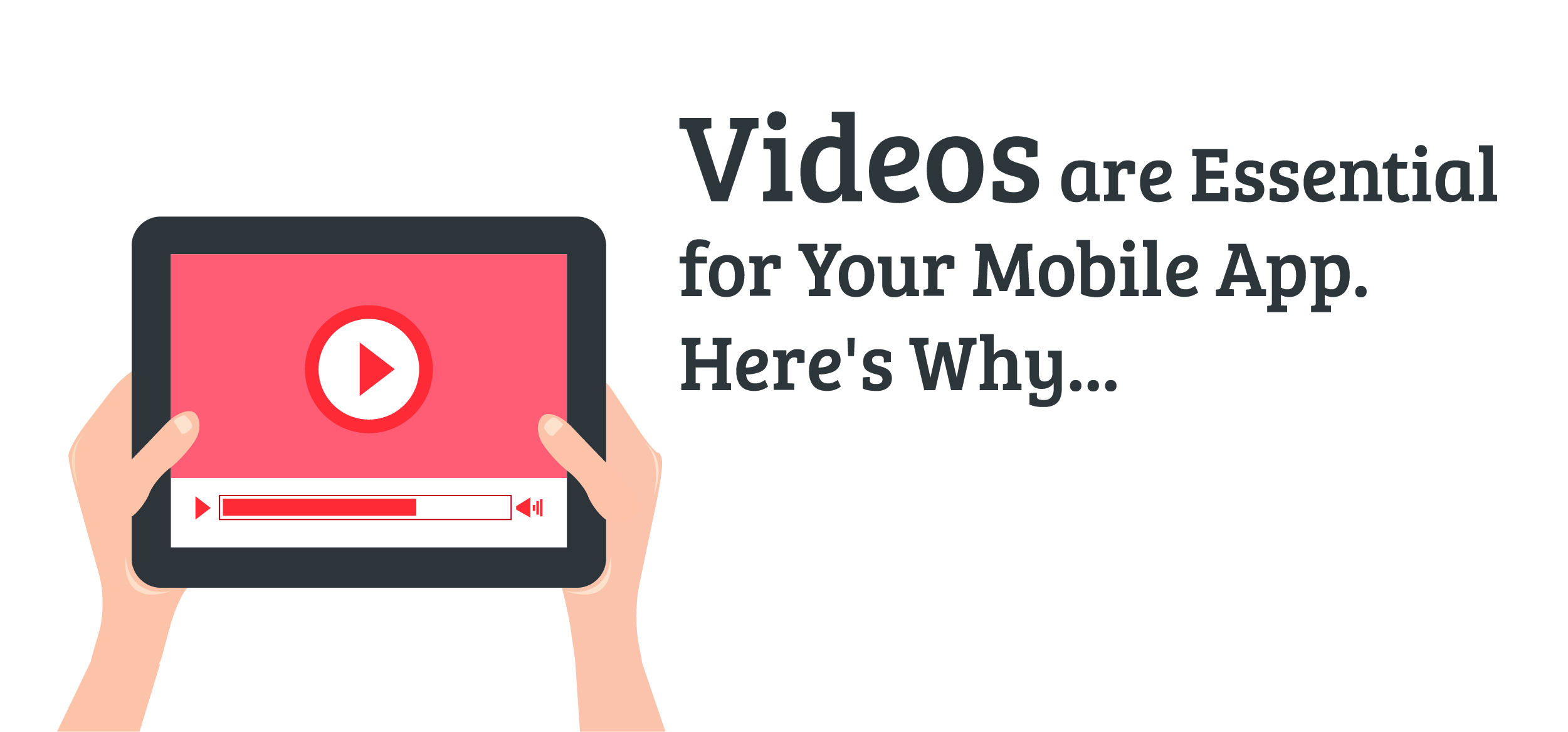 Videos Are Essential For Your Mobile App. Here's Why