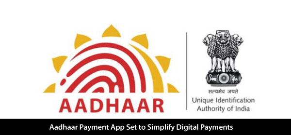 Aadhaar Payment App Set to Simplify Digital Payments