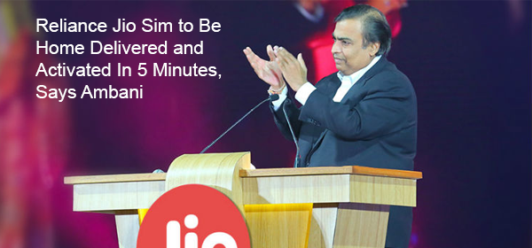 Reliance Jio Sim To Be Home Delivered And Activated In 5 Minutes, Says Ambani