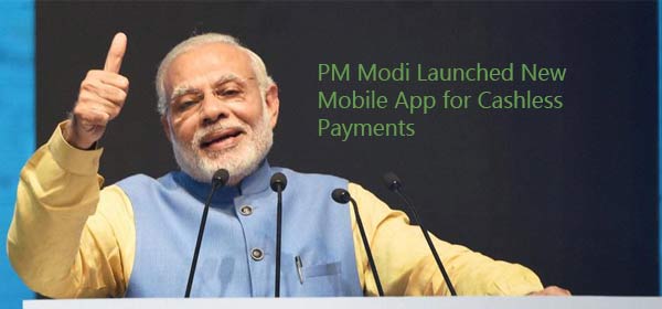 PM Modi Launched New Mobile App for Cashless Payments