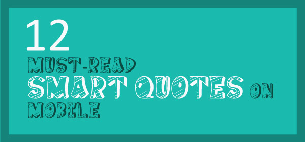 12 Must Read Smart Quotes on Mobile