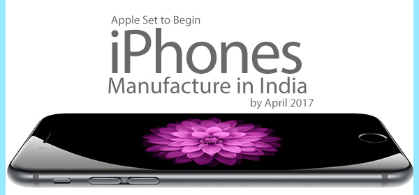 Apple Set to Begin iPhones Manufacture in India by April 2017