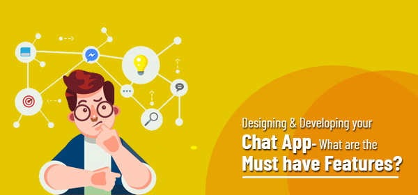 Designing & Developing your Chat App- What are the Must have Features?