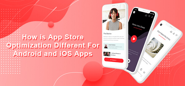 How is App Store Optimization Different For Android and iOS Apps?