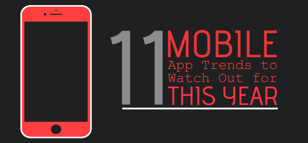 11 Mobile App Trends to Watch Out for this Year [Infographics]