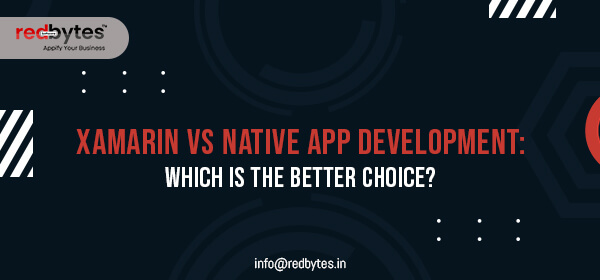 Xamarin Vs Native App development: Which is the Better Choice?