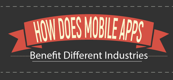 How Does Mobile Apps Benefit Different Industries
