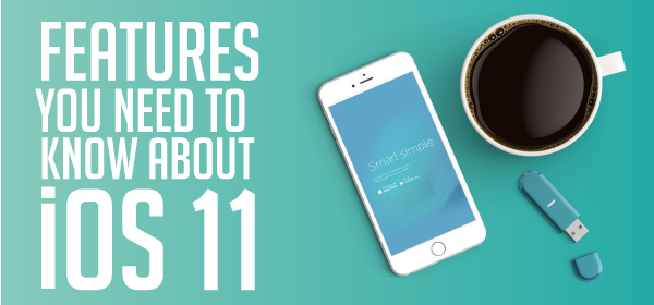 Features You Need To know About iOS 11
