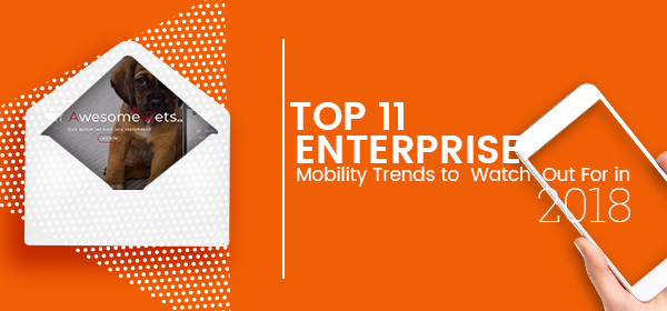 Top 11 Enterprise Mobility Trends to Watch Out For in 2018