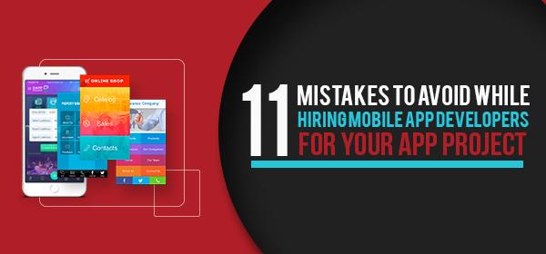 11 Mistakes To Avoid While Hiring Mobile App Developers For Your App Project