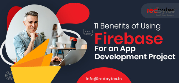 11 Benefits of Using Firebase For an App Development Project