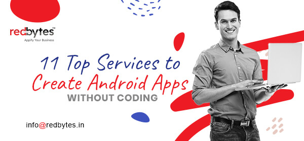 11 Top Services to Create Android Apps Without Coding