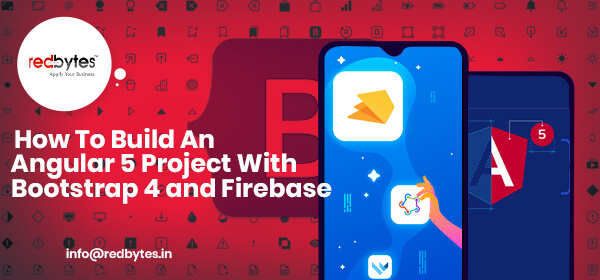 How To Build An Angular 5 Project With Bootstrap 4 and Firebase?