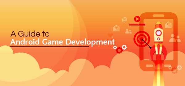 A Guide To Android Game Development