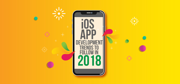 iOS App Development Trends To Follow in 2018
