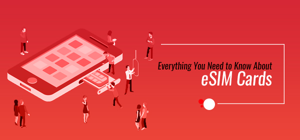 Everything You Need To Know About eSIM Cards