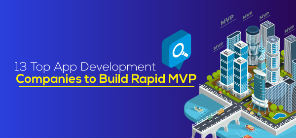 13 Top App Development Companies To Build Rapid MVP