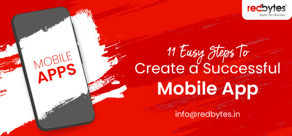 11 Easy Steps To Create a Successful Mobile Application