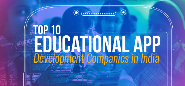 Top 10 Educational App Development Companies in India
