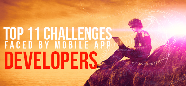 Top 11 Challenges Faced By Mobile App Developers