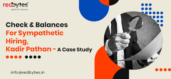 Check & Balances For Sympathetic Hiring, Kadir Pathan – A Case Study